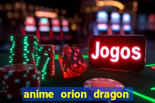 anime orion dragon ball super